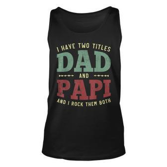 Mens Men Funny I Have Two Titles Dad And Papi Vintage Fathers Day Unisex Tank Top - Seseable