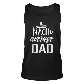 Mens Nacho Average Dad Shirt Funny Fathers Day Fiesta Shirt Unisex Tank Top | Mazezy