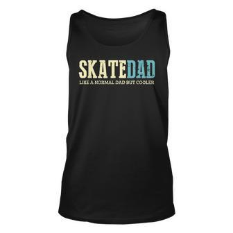 Mens Skate Dad Like Normal Dad But Cooler Skater Dad Gifts Unisex Tank Top - Seseable