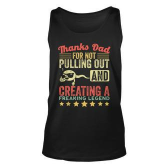 Mens Thanks Dad For Not Pulling Out And Creating A Legend Funny Unisex Tank Top - Seseable