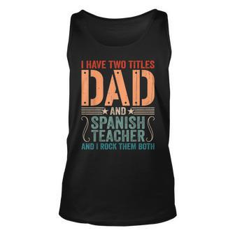Mens Vintage Fathers Day I Have Two Titles Dad & Spanish Teacher Unisex Tank Top - Seseable