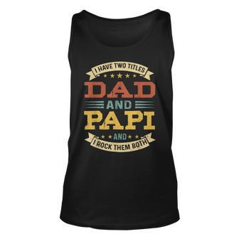 Mens Vintage I Have Two Titles Dad And Papi Fathers Day Unisex Tank Top - Seseable