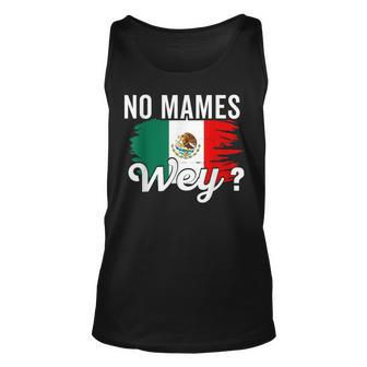 Mexican Flag Mexicana Mexico Heritage No Mames Wey Unisex Tank Top | Mazezy