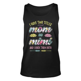 Mimi I Have Two Titles Mom And Mimi Unisex Tank Top - Seseable