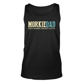 Morkie Dad Like Normal Dad But Cooler Dogs Lover Gifts Unisex Tank Top - Seseable