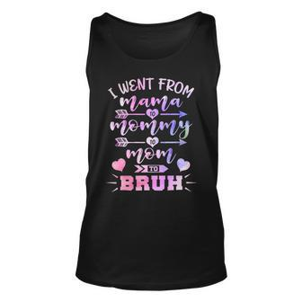 Mother I Went From Mama To Mommy To Mom To Bruh Funny Mothers Day Mom Unisex Tank Top - Monsterry UK