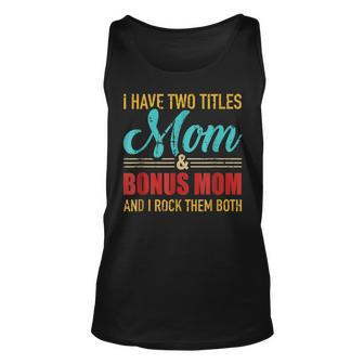 Mothers Day I Have Two Titles Mom And Bonus Mom Unisex Tank Top - Seseable