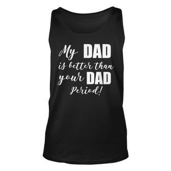 My Dad Is Better Than Your Dad Period Unisex Tank Top | Mazezy
