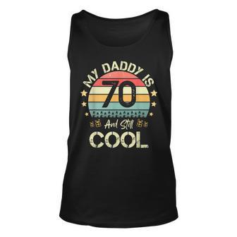 My Daddy Is 70 And Still Cool 70 Years Old Dad Birthday Unisex Tank Top - Seseable