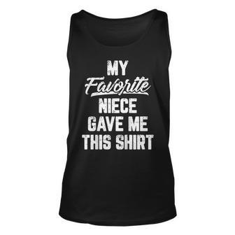 My Favorite Niece Gave Me This Shirt Fathers Day Tshirt Unisex Tank Top | Mazezy