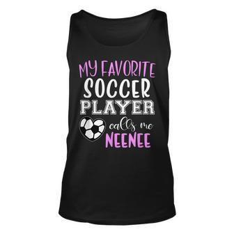 My Favorite Soccer Player Call Me Neenee Nee-Nee Unisex Tank Top - Thegiftio UK