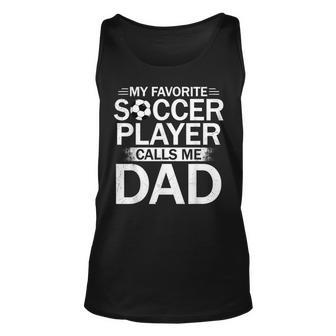 My Favorite Soccer Player Calls Me Dad Fathers Day Soccer Unisex Tank Top - Thegiftio UK