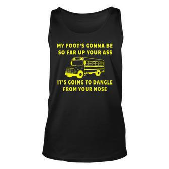 My Foots Gonna Be So Far Up Your Ass Its Going To Dangle Unisex Tank Top - Thegiftio UK