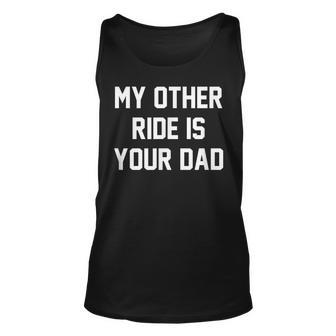 My Other Ride Is Your Dad Unisex Tank Top - Thegiftio UK
