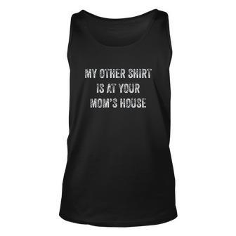 My Other Shirt Is At Your Moms House Men Women Tank Top Graphic Print Unisex - Thegiftio UK