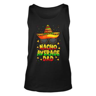 Nacho Average Dad Mexican Daddy Cinco De Mayo Father Fiesta V2 Unisex Tank Top - Seseable
