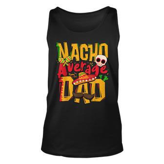 Nacho Average Dad Mexican Daddy Cinco De Mayo Fathers Day Unisex Tank Top | Mazezy