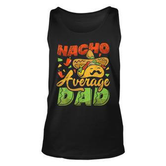 Nacho Average Dad Mexican Daddy Fathers Day Cinco De Mayo Unisex Tank Top | Mazezy