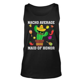 Nacho Average Maid Of Honor Cinco De Mayo Mexican Sombrero Unisex Tank Top | Mazezy