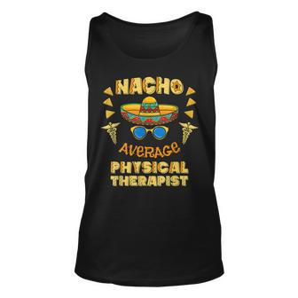 Nacho Average Physical Therapist Mexican Pt Cinco De Mayo Unisex Tank Top | Mazezy