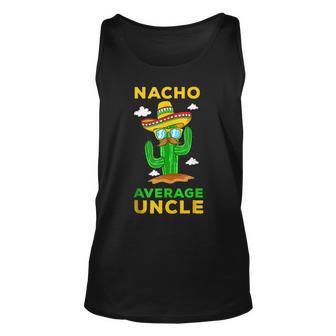 Nacho Average Uncle Mexican Cinco De Mayo Tio Fiesta Tito Unisex Tank Top | Mazezy