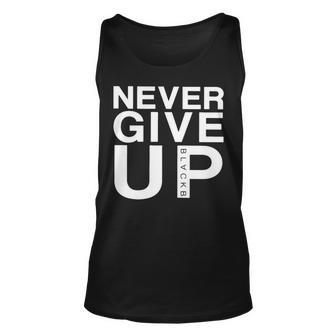 Never Give Up Black B T Unisex Tank Top | Mazezy