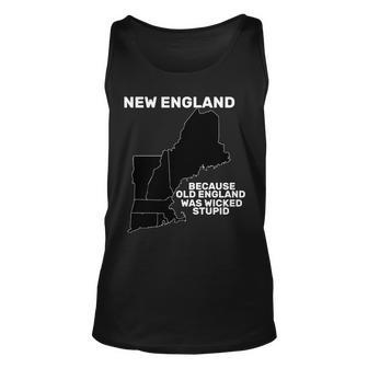 New England Because Old England Was Wicked Stupid Unisex Tank Top - Monsterry CA