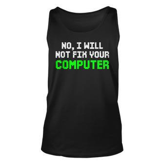 No I Will Not Fix Your Computer It Technician Programmers Unisex Tank Top - Seseable