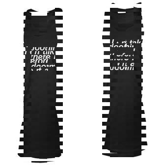 I Do Not Think Therefore I Do Not Am Philosopher Joke Tank Top | Mazezy