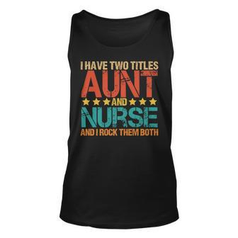 Nursing I Have Two Titles Aunt And Nurse Funny Sister Unisex Tank Top - Seseable