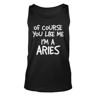 Of Course You Like Me Im A Aries Zodiac Astrology Unisex Tank Top | Mazezy