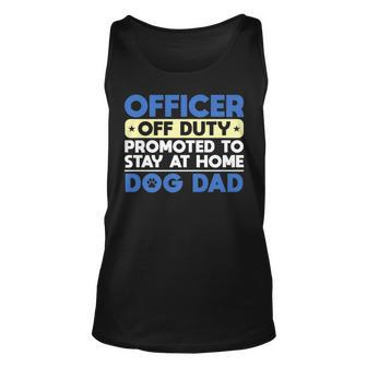 Officer Off Duty Promoted To Stay At Home Dog Dad Unisex Tank Top - Thegiftio UK