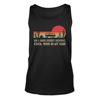 On A Dark Desert Highway Vintage Feel Cool Wind In My Hair Unisex Tank Top - Seseable