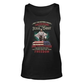 Only Two Defining Forces Have Offered To Die For You Jesus Christ & The Veteran One Died For Your Soul And The Other Died For Your Freedom Unisex Tank Top - Seseable