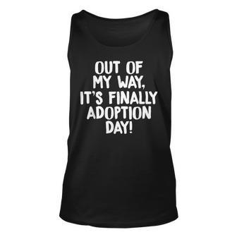 Out Of My Way Its Finally Adoption Day Family Unisex Tank Top - Seseable
