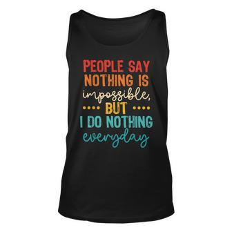 People Say Nothing Is Impossible But I Do Nothing Everyday Unisex Tank Top - Seseable