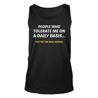 People Who Tolerate Me On A Daily Basis Theyre A Real Heroe Unisex Tank Top - Seseable