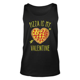 Pizza Is My Valentine Funny Valentines Day Gifts Pizza Lover Unisex Tank Top - Seseable
