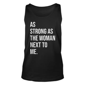 Pro Feminism - As Strong As The Woman Next To Me Unisex Tank Top | Mazezy