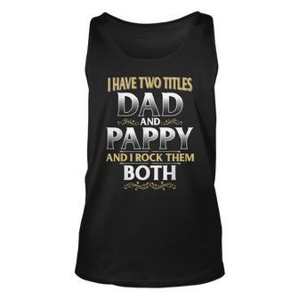 Proud Pappy Dad Pappy I Have Two Titles Dad And Pappy Unisex Tank Top - Seseable