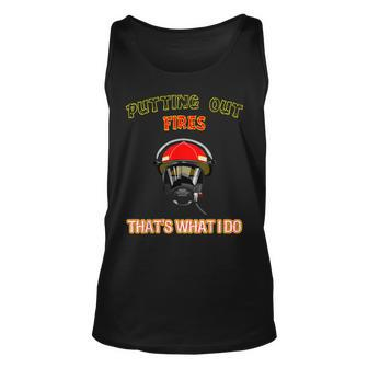 Putting Out Fires Thats What I Do Firefighter Fireman Unisex Tank Top - Seseable