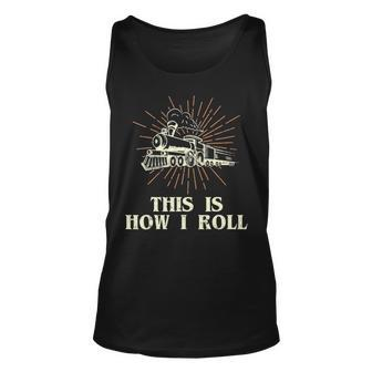 Railroad This Is How I Roll Locomotive Train Gift Unisex Tank Top - Seseable