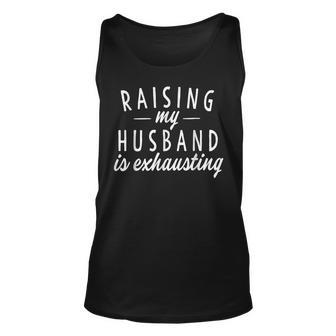 Raising My Husband Is Exhausting Wife Gifts Funny Saying Unisex Tank Top - Seseable
