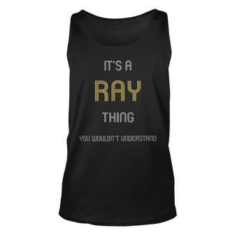 Ray Its A Name Thing You Wouldnt Understand T Unisex Tank Top - Seseable
