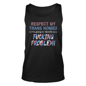 Respect My Trans Homies Or Im Gonna Identify As A Problem Unisex Tank Top - Thegiftio UK