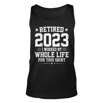 Retired 2023 I Worked My Whole Life For This Retirement Unisex Tank Top - Seseable