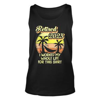 Retired 2023 I Worked My Whole Life Funny Retirement V4 Unisex Tank Top - Seseable