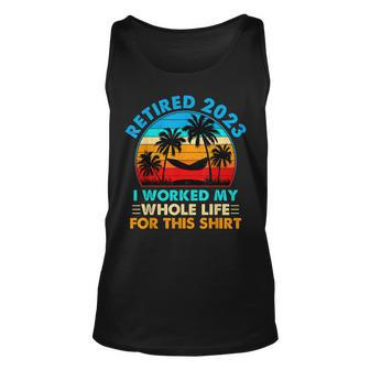 Retired 2023 I Worked My Whole Life Vintage Retirement 2023 Unisex Tank Top - Seseable