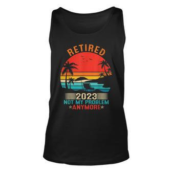 Retired 2023 Not My Problem Anymore Retirement Gifts Mom Dad Unisex Tank Top - Seseable