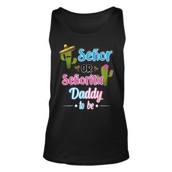 Senor Or Senorita Daddy To Be Mexican Fiesta Gender Reveal Unisex Tank Top - Seseable